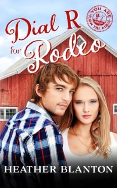 Cover for Heather Blanton · Dial R for Rodeo: Sweet Christian Contemporary Romance Novella (You Are on the Air, Book 5) (Paperback Book) (2022)