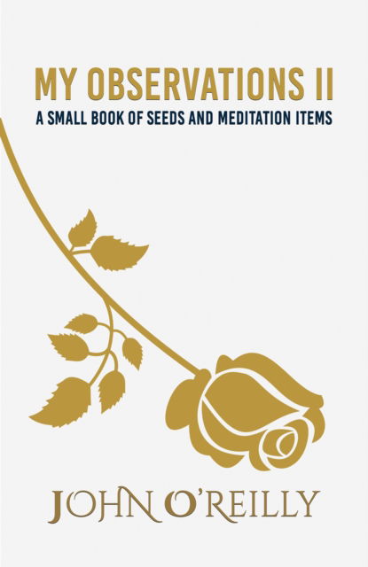 Cover for John O’Reilly · My Observations II: A small book of seeds and meditation items (Paperback Book) (2024)
