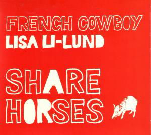 Cover for French Cowboy &amp; Lisa Li Lund · Share Horses (CD) (2008)