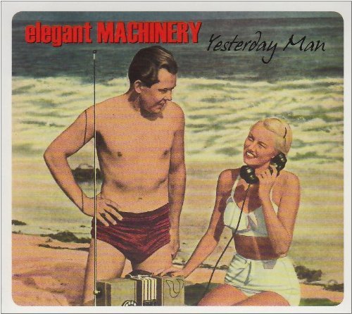 Cover for Elegant Machinery · Yesterday Man (CD) (2009)