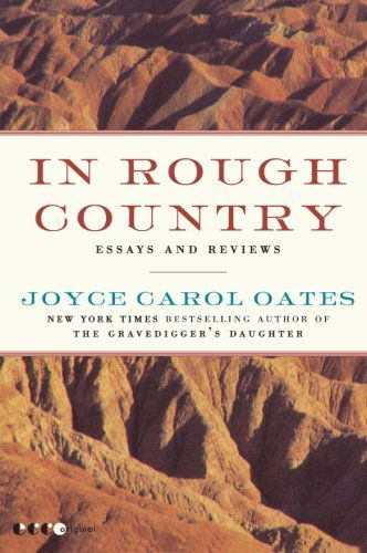 In Rough Country: Essays and Reviews - Joyce Carol Oates - Boeken - HarperCollins Publishers Inc - 9780061963988 - 15 juli 2010