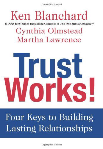 Cover for Ken Blanchard · Trust Works!: Four Keys to Building Lasting Relationships (Hardcover bog) (2013)