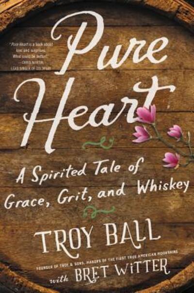 Cover for Troylyn Ball · Pure Heart: A Spirited Tale of Grace, Grit, and Whiskey (Paperback Book) [First edition. edition] (2017)