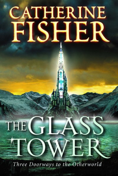 Cover for Catherine Fisher · The Glass Tower: Three Doors To The Otherworld (Taschenbuch) (2004)