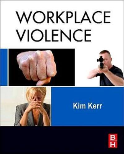 Cover for Kerr, Kim (Principal of K.C. Kerr and Associates.  Former Vice President &amp; General Manager, LexisNexis Risk &amp; Information Analytics Group, Screening Solutions; Security Planner for 3 Olympic Games, Area Security Manager for AT&amp;T Corporate Securitys) · Workplace Violence: Planning for Prevention and Response (Paperback Book) (2016)