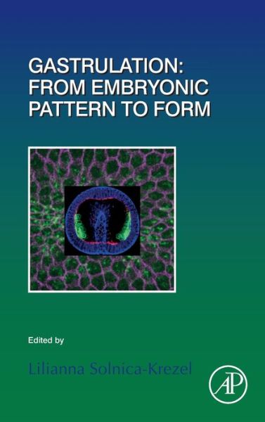 Cover for Liliana Solnica-Krezel · Gastrulation: From Embryonic Pattern to Form - Current Topics in Developmental Biology (Hardcover Book) (2020)