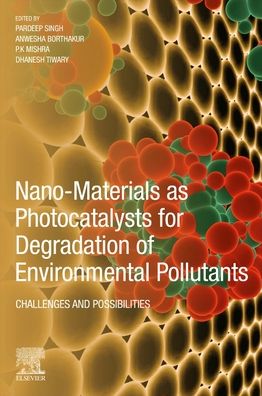 Nano-Materials as Photocatalysts for Degradation of Environmental Pollutants: Challenges and Possibilities - Pardeep Singh - Livros - Elsevier Science Publishing Co Inc - 9780128185988 - 2 de dezembro de 2019