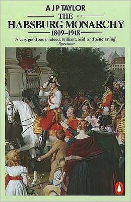 Cover for Professor A J P Taylor · The Habsburg Monarchy 1809-1918: A History of the Austrian Empire and Austria-Hungary (Paperback Bog) (1990)