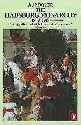 Cover for Professor A J P Taylor · The Habsburg Monarchy 1809-1918: A History of the Austrian Empire and Austria-Hungary (Paperback Bog) (1990)