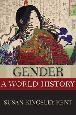 Cover for Kent, Susan Kingsley (Arts &amp; Sciences Professor of Distinction in the Department of History, Arts &amp; Sciences Professor of Distinction in the Department of History, University of Colorado, Boulder) · Gender: A World History - New Oxford World History (Paperback Book) (2020)