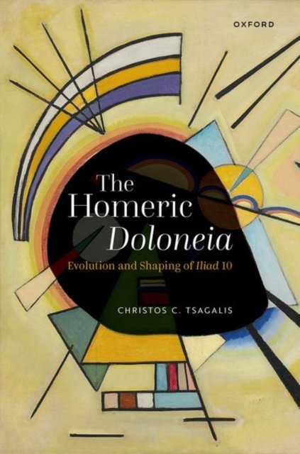 Cover for Tsagalis, Christos C. (Professor of Ancient Greek Literature, Professor of Ancient Greek Literature, Aristotle University of Thessaloniki) · The Homeric Doloneia: Evolution and Shaping of Iliad 10 (Hardcover Book) (2024)