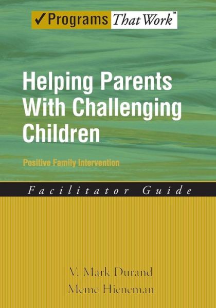 Cover for Durand, V. Mark (Regional Vice Chancellor for Academic Affairs, Regional Vice Chancellor for Academic Affairs, University of South Florida, St. Petersburg, USA) · Helping Parents With Challenging Children: Positive Family Intervention: Facilitator Guide - Programs That Work (Paperback Book) (2008)