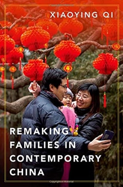 Cover for Qi, Xiaoying (Associate Professor in Sociology, Associate Professor in Sociology, Australian Catholic University) · Remaking Families in Contemporary China (Hardcover bog) (2021)