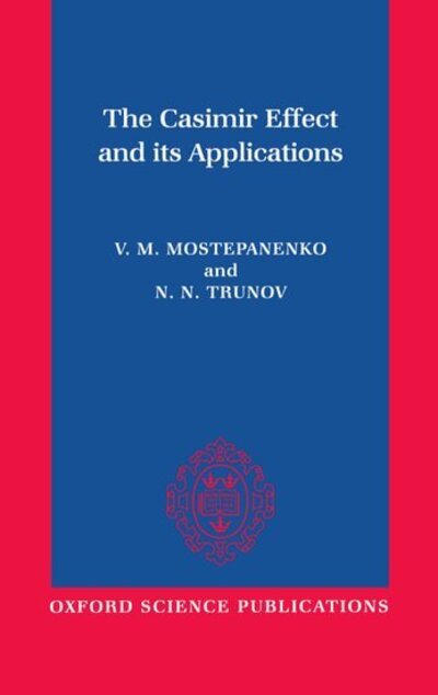 Cover for Mostepanenko, V. M. (Professor, Professor, St Petersburg State Technological Institute, Russia) · The Casimir Effect and Its Applications (Hardcover Book) (1997)