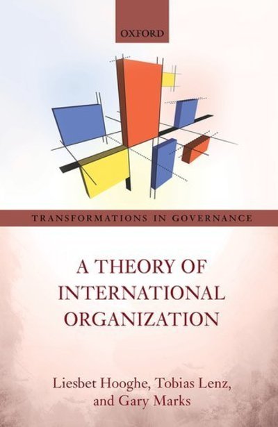 Cover for Hooghe, Liesbet (W.R. Kenan Distinguished Professor of Political Science and Robert Schuman Fellow, W.R. Kenan Distinguished Professor of Political Science and Robert Schuman Fellow, UNC-Chapel Hill and European University Institute, Florence) · A Theory of International Organization - Transformations in Governance (Gebundenes Buch) (2019)