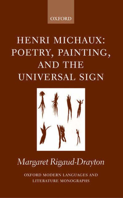 Cover for Rigaud-Drayton, Margaret (College Lecturer in French, Christ's College, Cambridge University) · Henri Michaux: Poetry, Painting and the Universal Sign - Oxford Modern Languages and Literature Monographs (Innbunden bok) (2005)