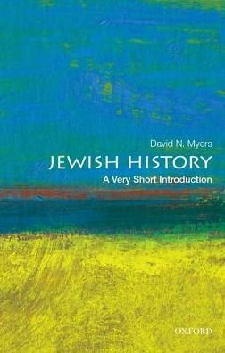 Cover for Myers, David N. (Sady and Ludwig Kahn Professor of Jewish History, Sady and Ludwig Kahn Professor of Jewish History, UCLA) · Jewish History: A Very Short Introduction - Very Short Introductions (Paperback Book) (2017)