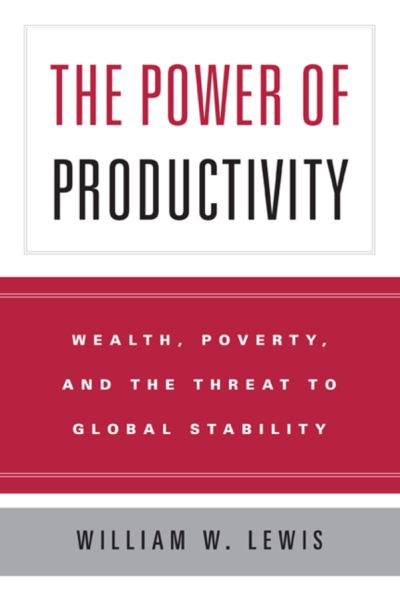 The Power of Productivity: Wealth, Poverty, and the Threat to Global Stability - Emersion: Emergent Village resources for communities of faith - William W. Lewis - Books - The University of Chicago Press - 9780226476988 - October 1, 2005