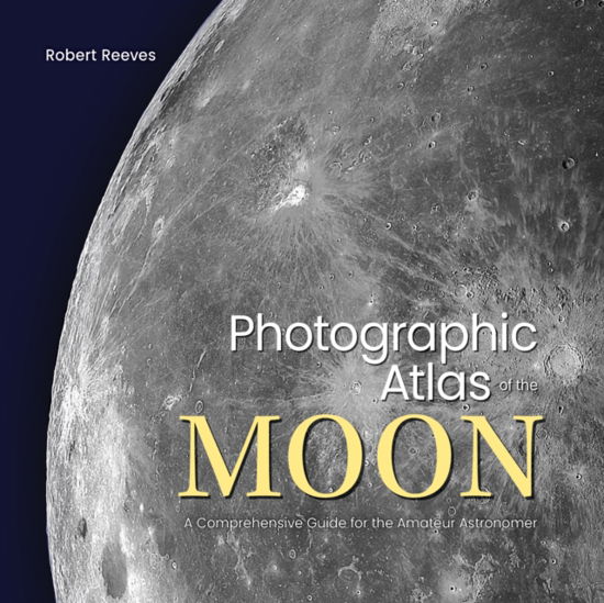 Cover for Robert Reeves · Photographic Atlas of the Moon: A Comprehensive Guide for the Amateur Astronomer (Hardcover Book) (2024)