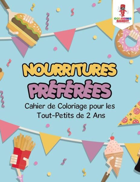 Cover for Coloring Bandit · Nourritures Préférées : Cahier de Coloriage pour les Tout-Petits de 2 Ans (Paperback Book) (2017)