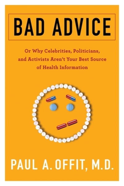 Cover for Offit, Paul, , M.D. (The Children's Hospital of Philadelphia, Division of Infectious Diseases) · Bad Advice: Or Why Celebrities, Politicians, and Activists Aren't Your Best Source of Health Information (Hardcover bog) (2018)