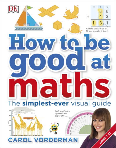 Cover for Carol Vorderman · How to be Good at Maths: The Simplest-Ever Visual Guide - DK How to Be Good at (Hardcover bog) (2016)