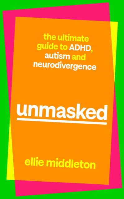 Cover for Ellie Middleton · UNMASKED: The Ultimate Guide to ADHD, Autism and Neurodivergence (Inbunden Bok) (2023)