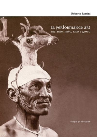 Cover for Roberto Rossini · Performance Art Tra Arte, Mito, Rito e Gioco (Book) (2018)