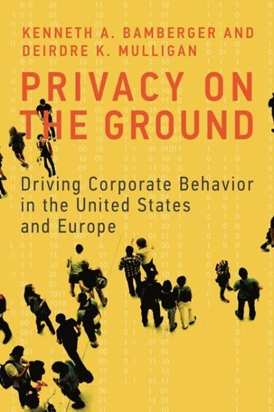 Cover for Bamberger, Kenneth A. (Professor of Law, University of California At Berkeley) · Privacy on the Ground: Driving Corporate Behavior in the United States and Europe - Information Policy (Hardcover Book) (2015)