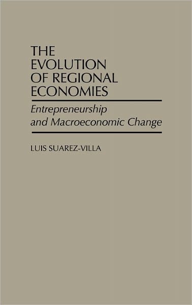 Cover for Luis Suarez Villa · The Evolution of Regional Economies: Entrepreneurship and Macroeconomic Change (Hardcover Book) (1989)