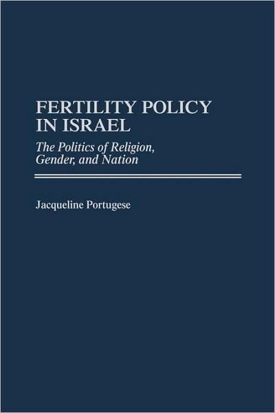 Cover for Jacqueline Portugese · Fertility Policy in Israel: The Politics of Religion, Gender, and Nation (Hardcover Book) (1998)
