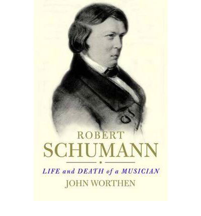 Cover for John Worthen · Robert Schumann: Life and Death of a Musician (Paperback Book) (2010)