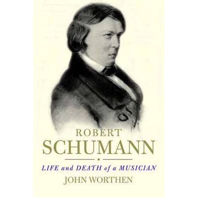 Cover for John Worthen · Robert Schumann: Life and Death of a Musician (Taschenbuch) (2010)