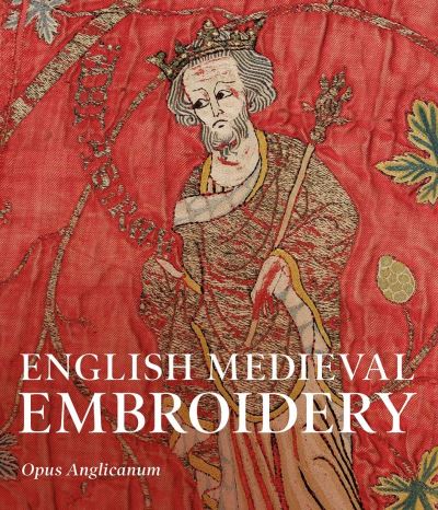 Cover for Clare Browne, Glyn Davies, M. A. Michael, Michaela Zoschg · English Medieval Embroidery: Opus Anglicanum (Paperback Book) (2021)