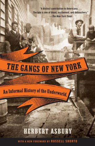 Cover for Herbert Asbury · The Gangs of New York: an Informal History of the Underworld (Vintage) (Paperback Book) [Reprint edition] (2008)