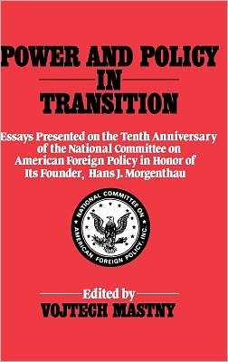 Cover for Vojtech Mastry · Power and Policy in Transition: Essays Presented on the Tenth Anniversary of the National Committee on American Foreign Policy in Honor of its Founder, Hans J. Morgenthau (Innbunden bok) (1985)