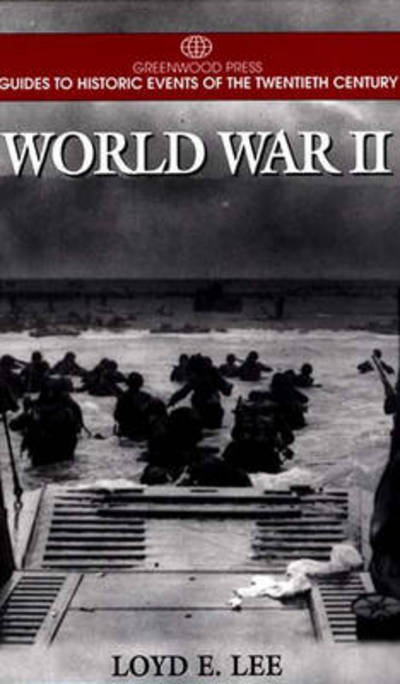 Cover for Loyd Lee · World War II - Greenwood Press Guides to Historic Events of the Twentieth Century (Hardcover Book) [Annotated edition] (1999)