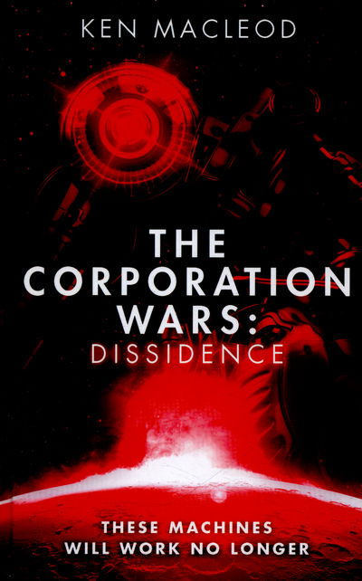 Cover for Ken MacLeod · The Corporation Wars: Dissidence - The Corporation Wars (Hardcover Book) (2016)