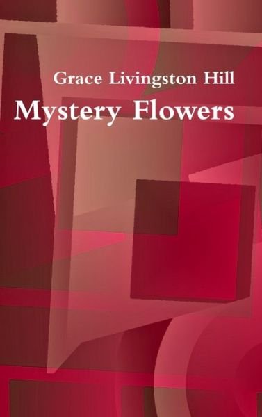 Cover for Grace Livingston Hill · Mystery Flowers (Hardcover Book) (2019)