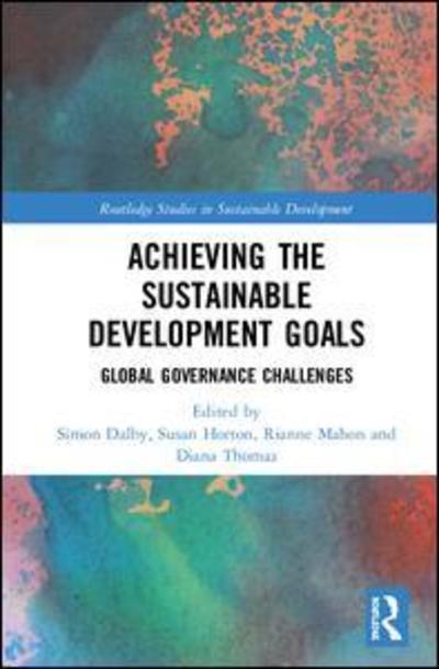 Cover for Horton, Susan (sf case 1242337, emailed cust as payment returned) · Achieving the Sustainable Development Goals: Global Governance Challenges - Routledge Studies in Sustainable Development (Hardcover Book) (2019)