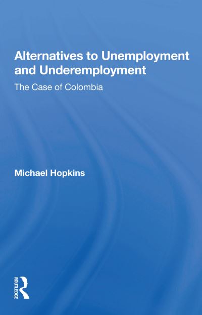 Cover for Michael Hopkins · Alternatives to Unemployment and Underemployment: The Case of Colombia (Paperback Book) (2020)