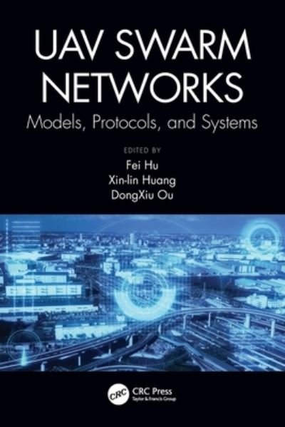 Cover for Hu, Fei (University of Alabama, Tuscaloosa, USA) · UAV Swarm Networks: Models, Protocols, and Systems (Taschenbuch) (2022)