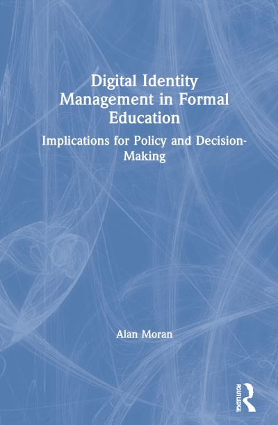 Cover for Alan Moran · Digital Identity Management in Formal Education: Implications for Policy and Decision-Making (Hardcover Book) (2021)