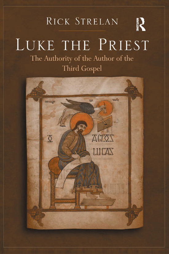 Luke the Priest: The Authority of the Author of the Third Gospel - Rick Strelan - Books - Taylor & Francis Ltd - 9780367887988 - December 12, 2019