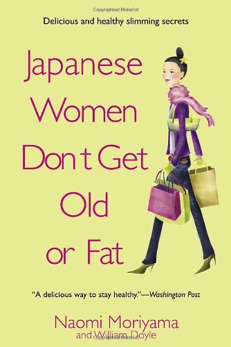 Cover for Naomi Moriyama · Japanese Women Don't Get Old or Fat: Secrets of My Mother's Tokyo Kitchen (Paperback Bog) [Reprint edition] (2006)