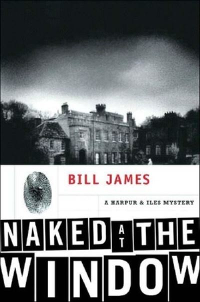 Cover for Bill James · Naked at the Window: A Harpur &amp; Iles Mystery (Hardcover Book) (2003)