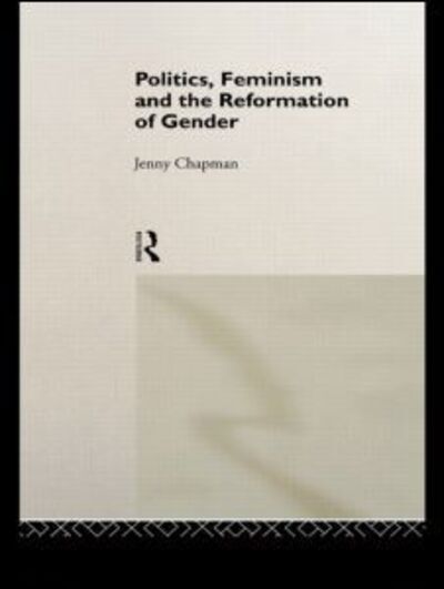 Cover for Jennifer Chapman · Politics, Feminism and the Reformation of Gender (Gebundenes Buch) (1992)