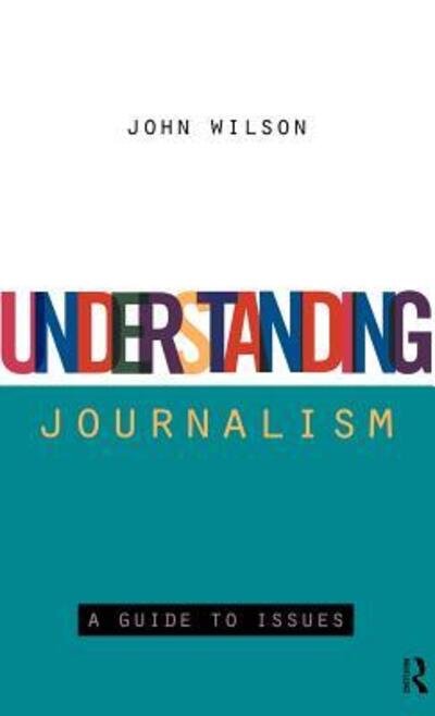 Cover for John Wilson · Understanding Journalism: A Guide to Issues (Hardcover Book) (1996)