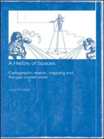 Cover for John Pickles · A History of Spaces: Cartographic Reason, Mapping and the Geo-Coded World (Paperback Book) (2003)