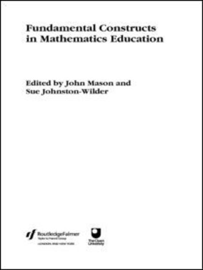 Fundamental Constructs in Mathematics Education - John Mason - Books - Taylor & Francis Ltd - 9780415326988 - January 22, 2004